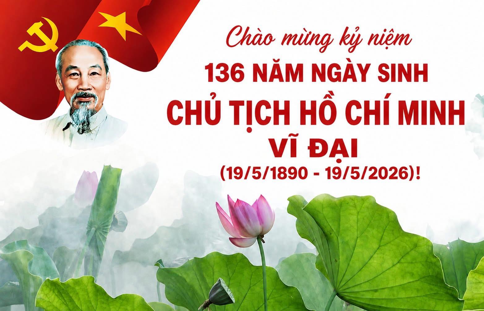 Chào mừng kỷ niệm 136 năm ngày sinh Chủ tịch Hồ Chí Minh vĩ đại (19/5/1890 - 19/5/2026)